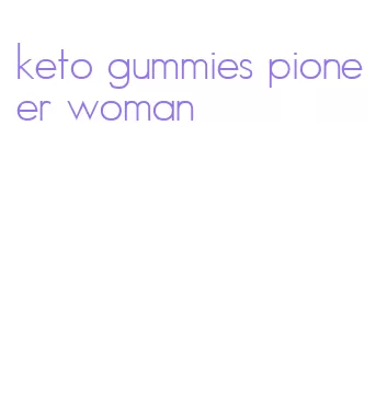 keto gummies pioneer woman