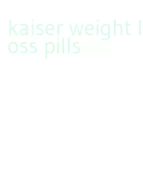 kaiser weight loss pills