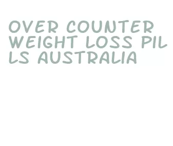 over counter weight loss pills australia