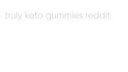truly keto gummies reddit