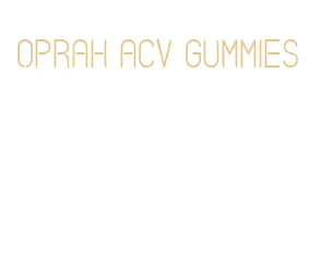 oprah acv gummies