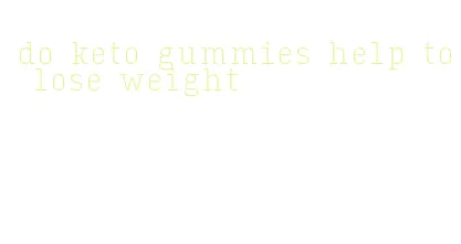 do keto gummies help to lose weight