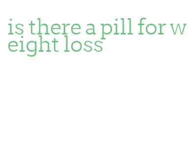 is there a pill for weight loss