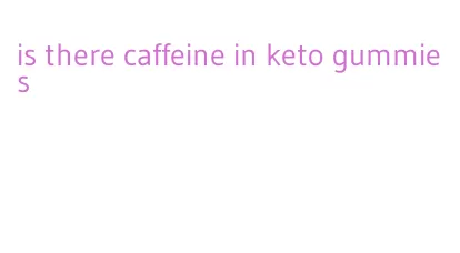 is there caffeine in keto gummies