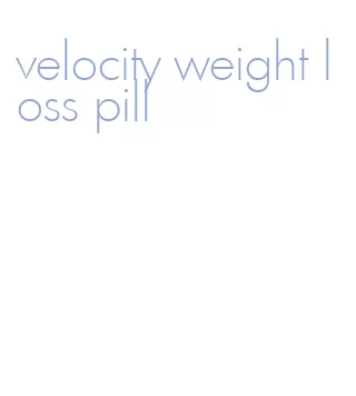 velocity weight loss pill