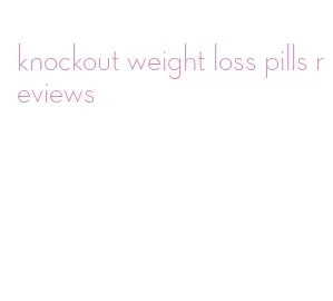 knockout weight loss pills reviews