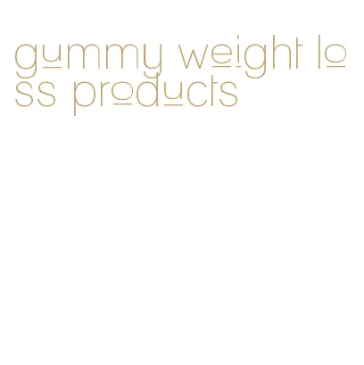 gummy weight loss products