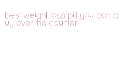 best weight loss pill you can buy over the counter