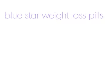 blue star weight loss pills