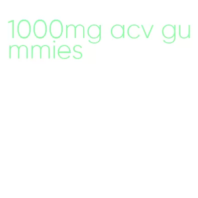 1000mg acv gummies
