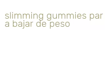 slimming gummies para bajar de peso