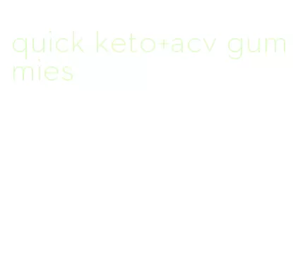 quick keto+acv gummies