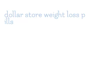 dollar store weight loss pills