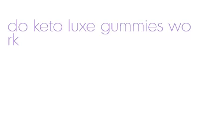 do keto luxe gummies work