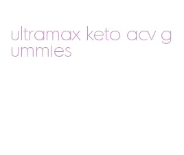 ultramax keto acv gummies