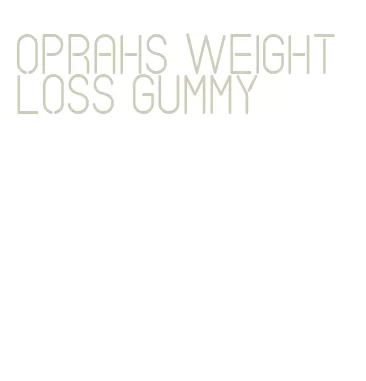 oprahs weight loss gummy