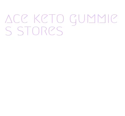 ace keto gummies stores