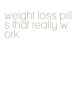 weight loss pills that really work