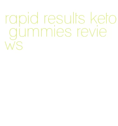rapid results keto gummies reviews