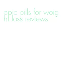 epic pills for weight loss reviews