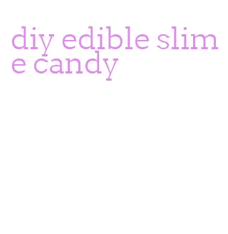 diy edible slime candy