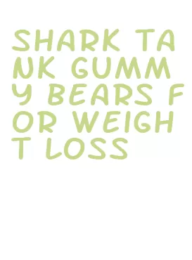 shark tank gummy bears for weight loss