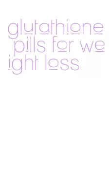 glutathione pills for weight loss
