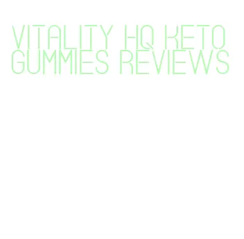 vitality hq keto gummies reviews