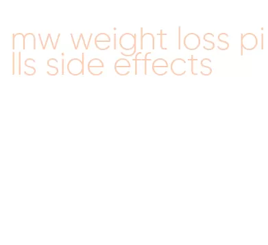 mw weight loss pills side effects