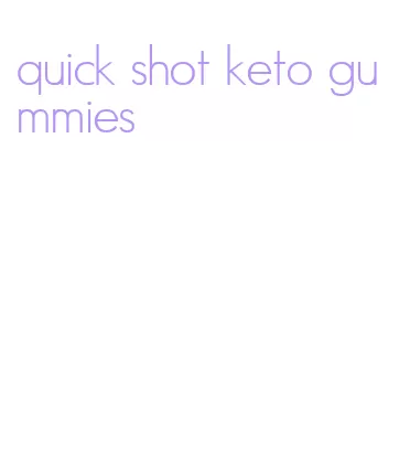 quick shot keto gummies