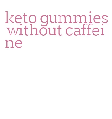 keto gummies without caffeine
