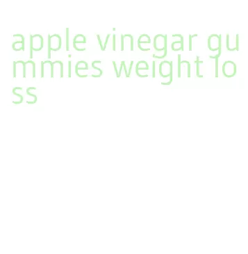 apple vinegar gummies weight loss