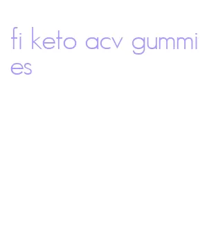 fi keto acv gummies