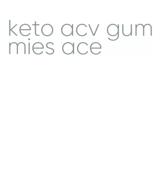 keto acv gummies ace