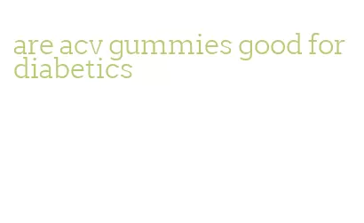 are acv gummies good for diabetics