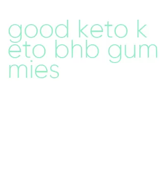good keto keto bhb gummies