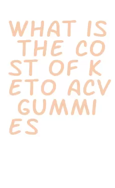 what is the cost of keto acv gummies