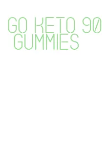 go keto 90 gummies