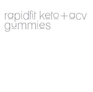 rapidfit keto+acv gummies