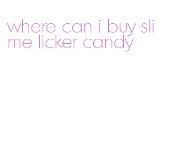 where can i buy slime licker candy