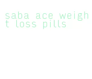 saba ace weight loss pills