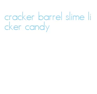 cracker barrel slime licker candy