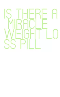 is there a miracle weight loss pill
