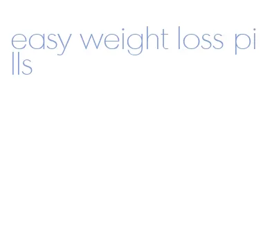 easy weight loss pills
