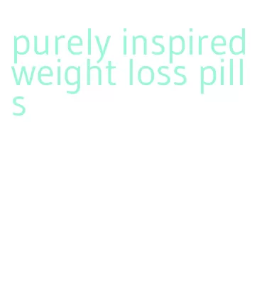 purely inspired weight loss pills