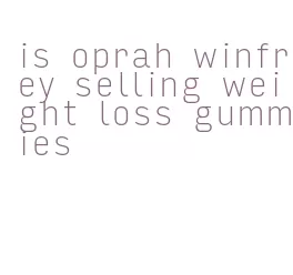 is oprah winfrey selling weight loss gummies
