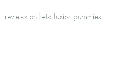 reviews on keto fusion gummies
