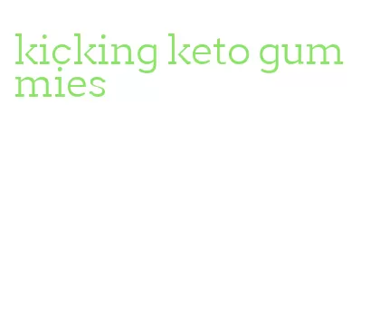 kicking keto gummies