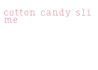 cotton candy slime