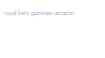 royal keto gummies amazon